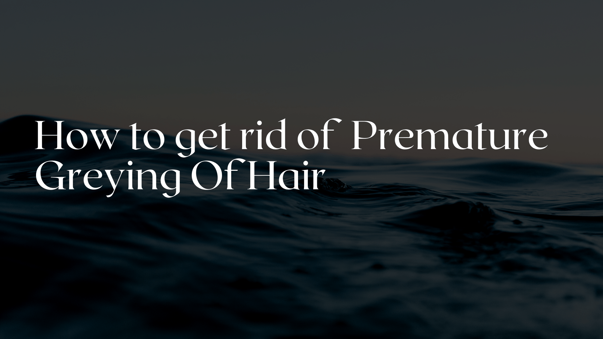 How to get rid of prematurely greying of hair