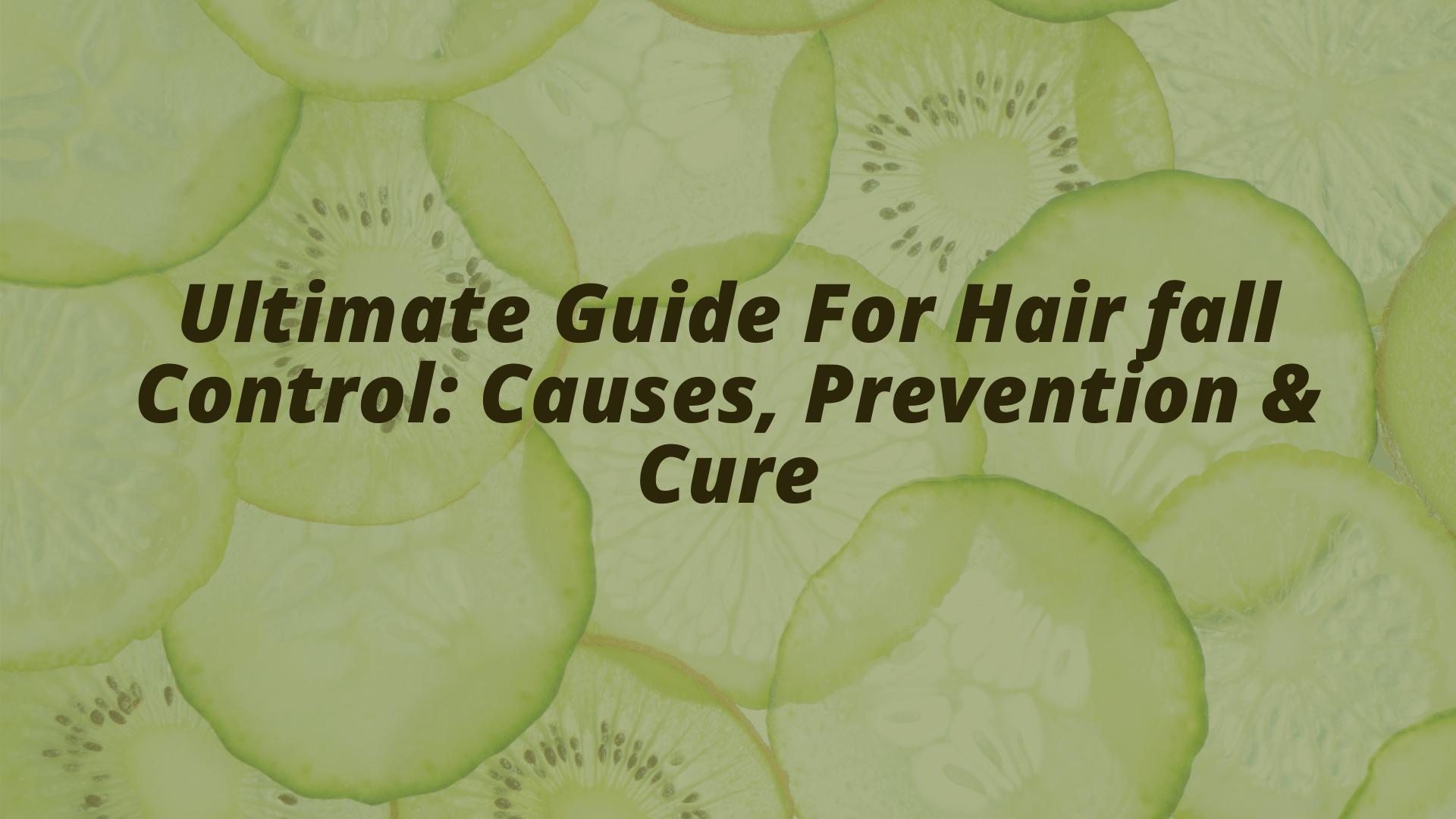 Ultimate Guide For Hair fall Control Causes Prevention Cure